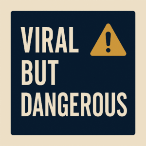 Viral but dangerous